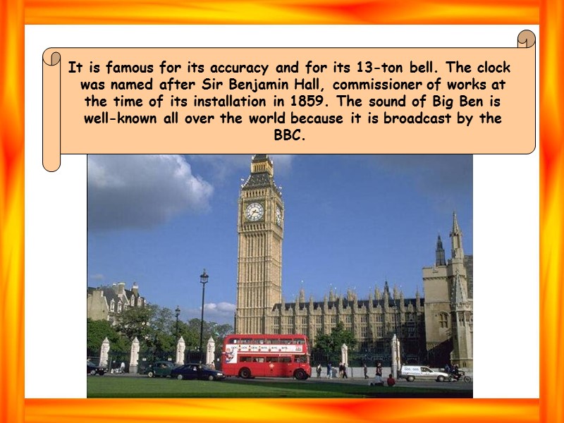 It is famous for its accuracy and for its 13-ton bell. The clock 